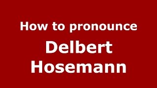 How to pronounce Delbert Hosemann
