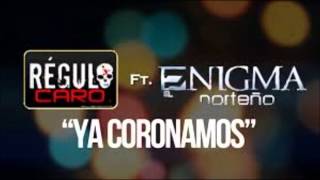 Ya Coronamos-Regulo Caro Ft Enigma Norteño (Letra)(2015)