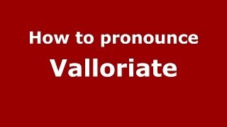 How to pronounce Valloriate