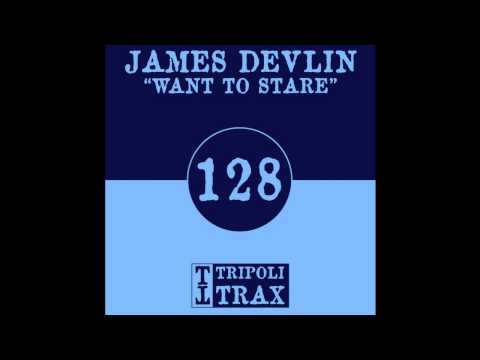 James Devlin - Want To Stare (Tripoli Trax)
