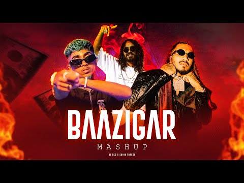 BAAZIGAR MASHUP Ft. DIVINE, MC STAN, EMIWAY BANTAI & MORE | DJ BKS & SUNIX THAKOR  | LATEST MASHUP