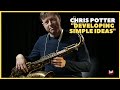 Chris Potter - Developing Simple Ideas