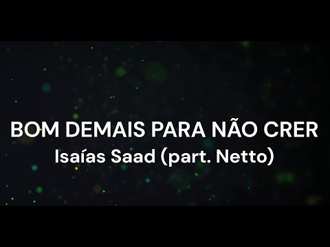 Bom demais para não crer - Isaías Saad (Part.  Netto) - PLAYBACK + LETRA