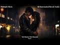 Yeh Raaten Yeh Mausam Sanam Simran Sehgal 8d Surrounded Reverb Audio