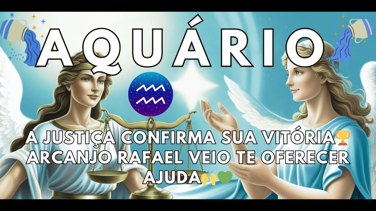 ♒AQUÁRIO ⚖️ A JUSTIÇA CONFIRMA SUA VITÓRIA🏆 ARCANJO RAFAEL VEIO TE OFERECER AJUDA🙌💚