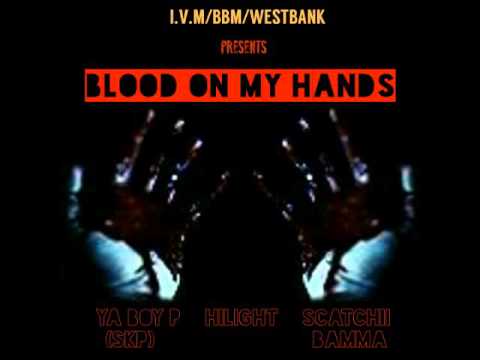 Ya Boy P x Hilight x Scratchii Bamma - BLOOD ON MY HANDS (2016)