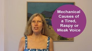 Mechanical Causes of a Tired, Raspy or Weak Voice