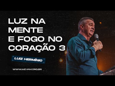 MEVAM GLOBAL | LUZ NA MENTE E FOGO NO CORAÇÃO 3 | Luiz Hermínio - 03/01/25 - Primícias 2025