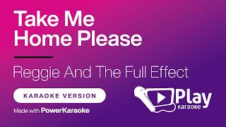 Reggie And The Full Effect - Take Me Home Please - Karaoke 🎤 PlayKaraoke