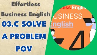 03.c Solve a Problem POV - Effortless Business English