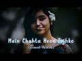 Mein Chahta Hoon Tujhko I Slowed Reverb Slowreverb Lofisong Abhijeet Sachinbhai6