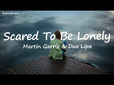 Scared To Be Lonely - Martin Garrix & Dua Lipa (Lyrics)