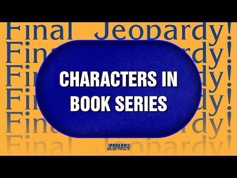 Characters in Book Series | Final Jeopardy! | JEOPARDY!