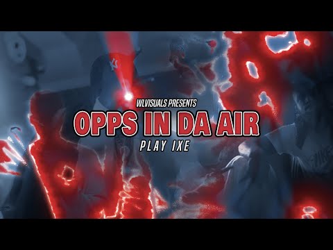 Play IXE - “OPPS IN DA AIR” | Dir By: @WLVisuals™ (OFFICIAL VIDEO)
