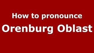 How to pronounce Orenburg Oblast