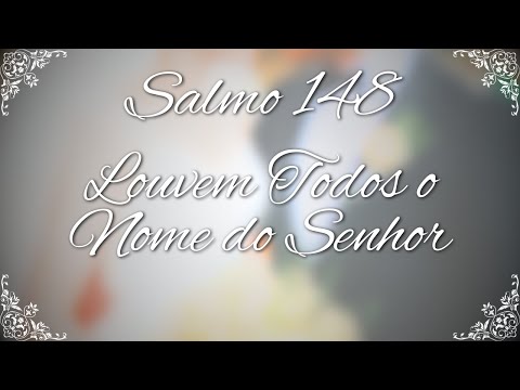 Salmo 148 Louvem Todos O Nome Do Senhor - O…
