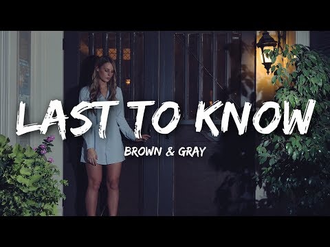 Brown & Gray - Last To Know (Lyrics)