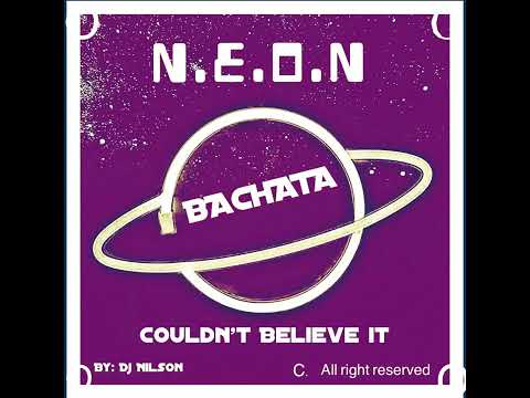 .E.O.N Bachata By: #Dj Nilson  Couldn’t Believe it sample