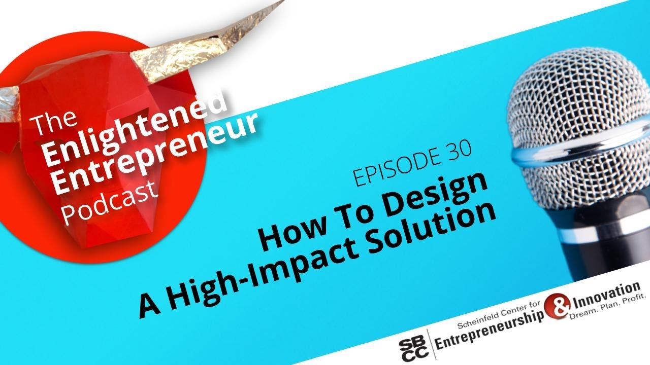 How to Design a High-Impact Solution. Episode 30