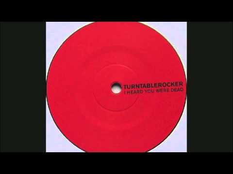 Turntablerocker ‎-- I Heard You Were Dead