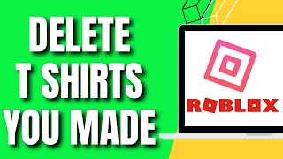 How To Delete Roblox T Shirts You Made (Quick)
