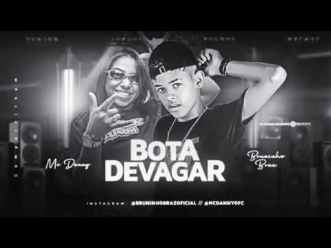 BRUNINHO BRAZ & MC DANNY - BOTA DEVAGAR (MÚSICA NOVA)