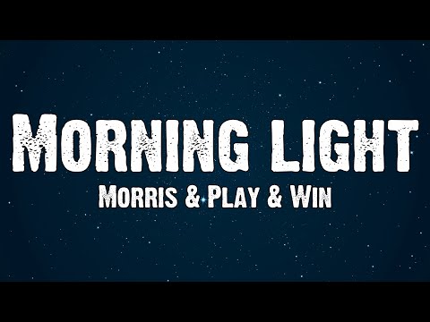 Morris & Play & Win - Morning light (Lyrics)