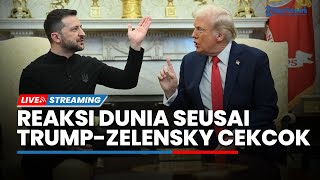 Reaksi Pemimpin Dunia Trump dan Zelensky Cekcok hingga Presiden Ukraina Diusir dari Gedung Putih