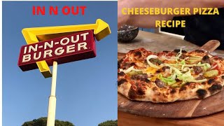 IN-N-OUT Cheeseburger Pizza Recipe