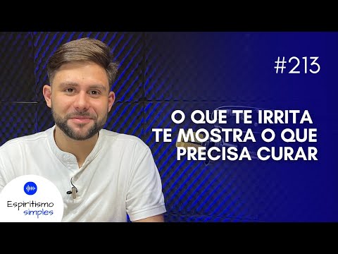 Simple Spiritism Podcast #213 - What irritates you shows you what needs healing