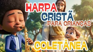 Coletânea Harpa Cristã | As mais tocadas da harpa | VERSÃO INFANTIL para crianças | Musica Infantil
