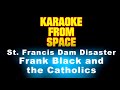 Frank Black and the Catholics • St. Francis Dam Disaster • [Karaoke] [Instrumental Lyrics]