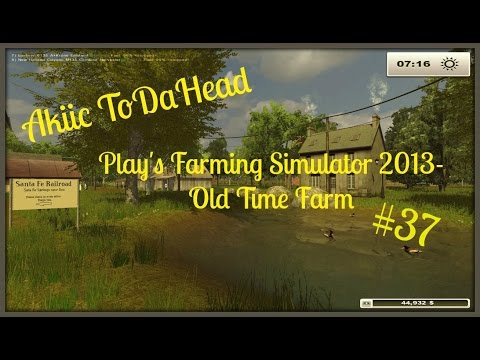 Akiic ToDaHead Plays Farming Simulator 2013 Old Family Farm S2E37- Eat my Dust