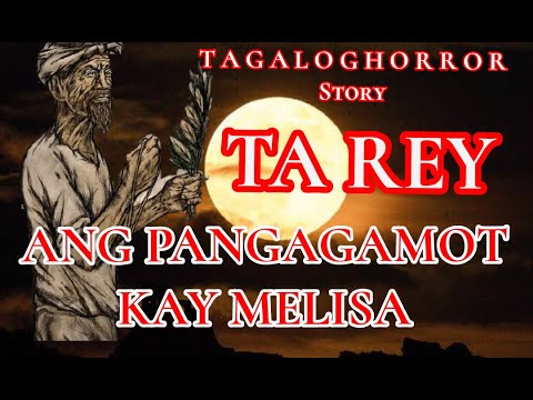 TA REY. ANG PANGAGAMOT KAY MELISA (TAGALOG HORROR STORTY ) | TRUE STORY |