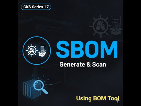 How to Generate a Kubernetes SBOM with BOM Tool | CKS Series 1.7