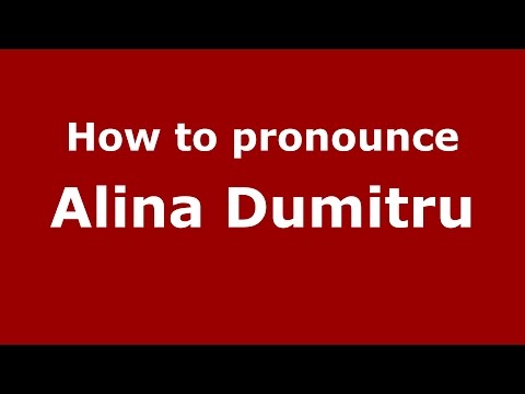How to pronounce Alina Dumitru (Romanian/Romania)  - PronounceNames.com