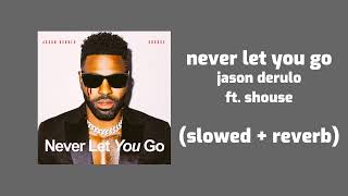 jason derulo - never let you go ft. shouse (slowed + reverb)
