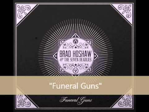 Brad Hoshaw & the Seven Deadlies - Funeral Guns (Album Version)