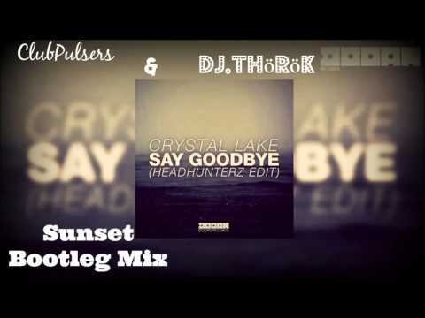 Crystal Lake - Say Goodbye (ClubPulsers & Dj. Thörök Sunset Bootleg Mix)
