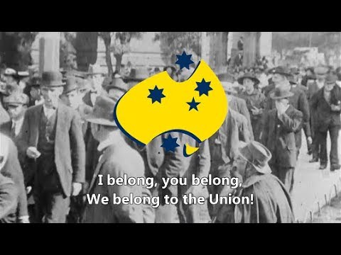 "We Belong to the Union!" - Australian Union Song