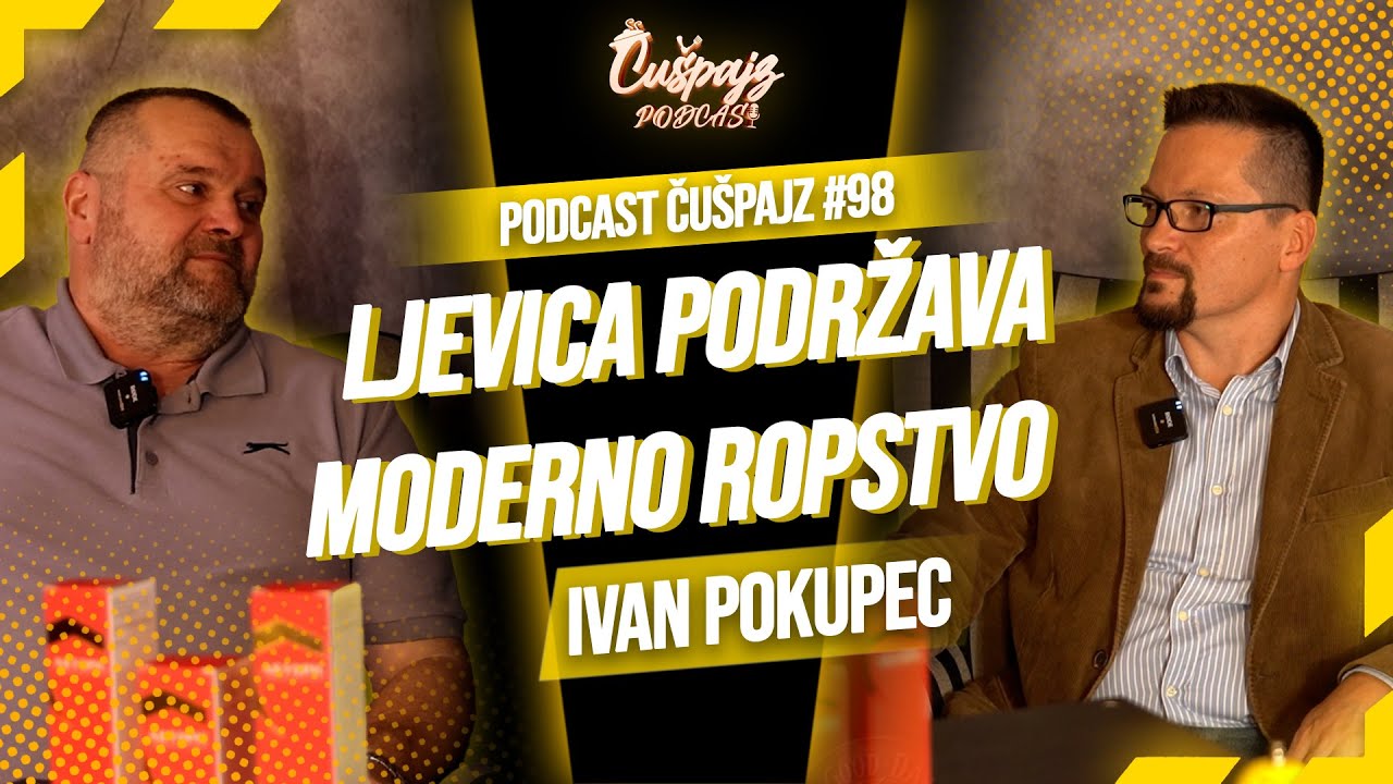 IVAN POKUPEC-Od komunističkih zločinaca smo stvorili društvenu elitu -  PODCAST ČUŠPAJZ #98