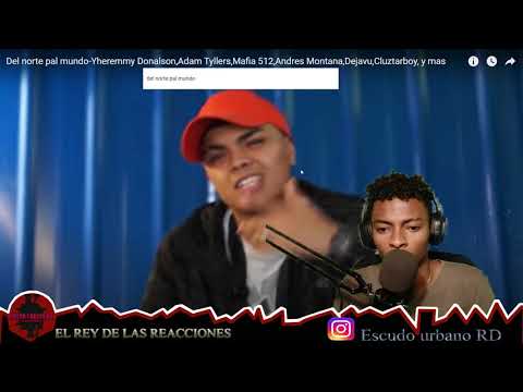 (Video Reaccion) Del norte pal mundo-Yheremmy Donalson,Adam Tyllers,Mafia 512,Andres Montana y mas