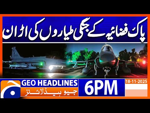 Pakistan Air Force fighter Jets In Action !!! | Geo News 6PM Headlines | 18 Nov 2025
