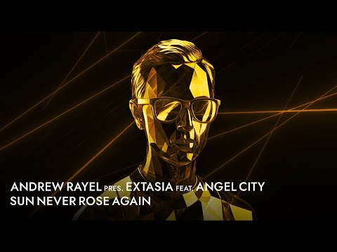 Andrew Rayel pres. EXTASIA feat. Angel City - Sun Never Rose