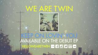 WE ARE TWIN - "Keep On Lovin' You" (Official Audio)