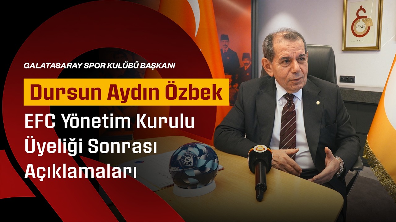 Galatasaray SK Başkanı Dursun Aydın Özbek'in, EFC yönetim kurulu üyeliği sonrası açıklamaları