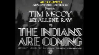 ALL 12 CHAPTERS OF THIS GREAT MOVIE "INDIANS ARE COMING", STARRING IN THIS 1930 EPIC, TIM MCCOY.