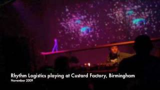 Rhythm Logistics - Custard Factory, Birmingham UK Nov 09