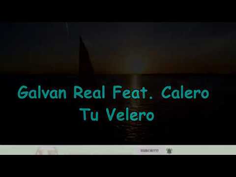 Galvan Real Feat. Calero - Tu Velero (LETRA)