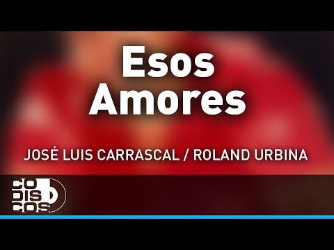 Esos Amores, José Luis Carrascal, Roland Urbina - Audio
